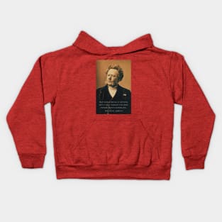 Henrik Ibsen portrait and quote: Our whole being is nothing but a fight against the dark forces within ourselves. Kids Hoodie